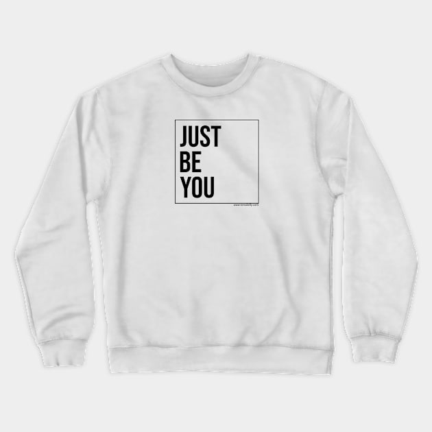 Just Be You Crewneck Sweatshirt by Terra Kelly